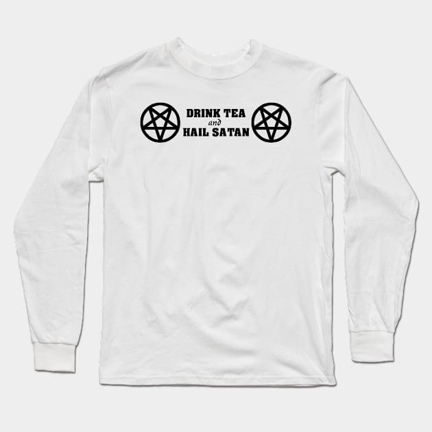 Drink Tea And Hail Satan Long Sleeve T-Shirt by artpirate